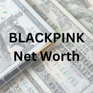 BLACKPINK net worth