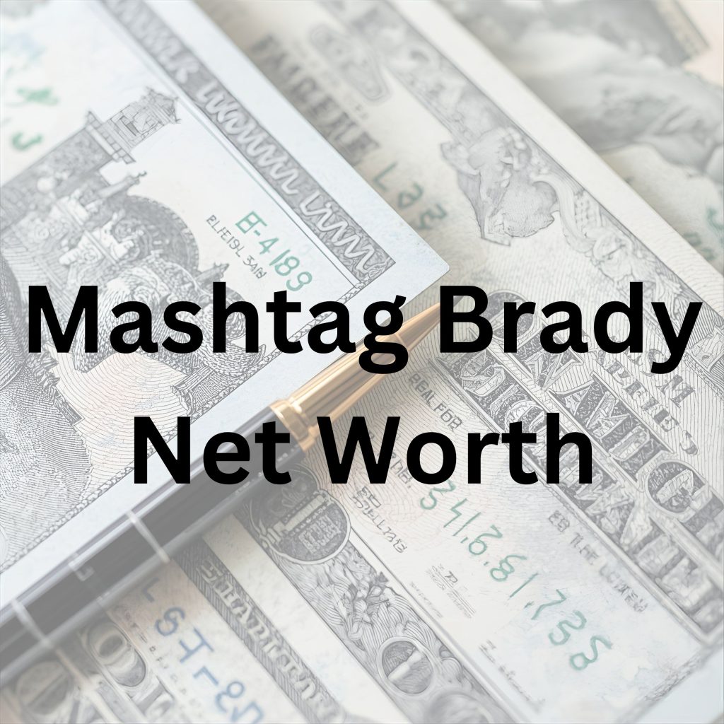 Mashtag Brady net worth