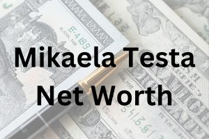 Mikaela Testa net worth