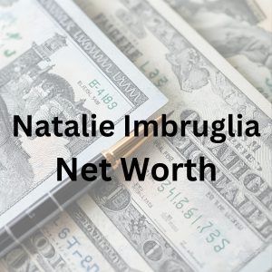 Natalie Imbruglia net worth, career and upcoming album