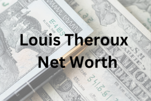 Louis Theroux net worth