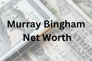Murray Bingham net worth