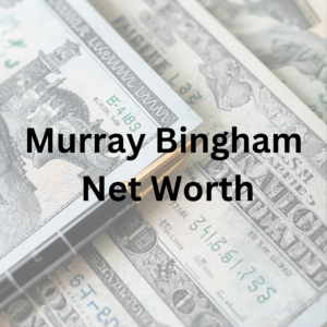 Murray Bingham net worth and career