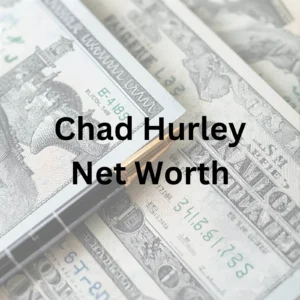 Chad Hurley net worth and tech entrepreneurship success