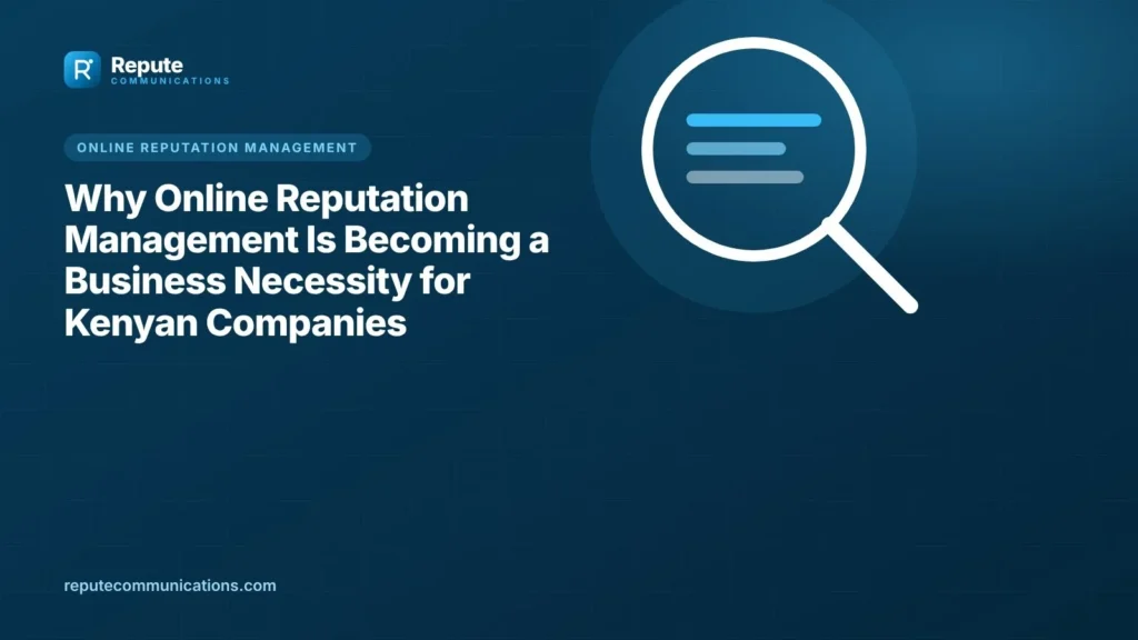 Why Online Reputation Management Is Becoming a Business Necessity for Kenyan Companies