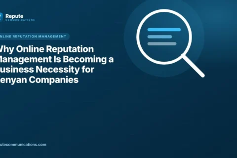 Why Online Reputation Management Is Becoming a Business Necessity for Kenyan Companies
